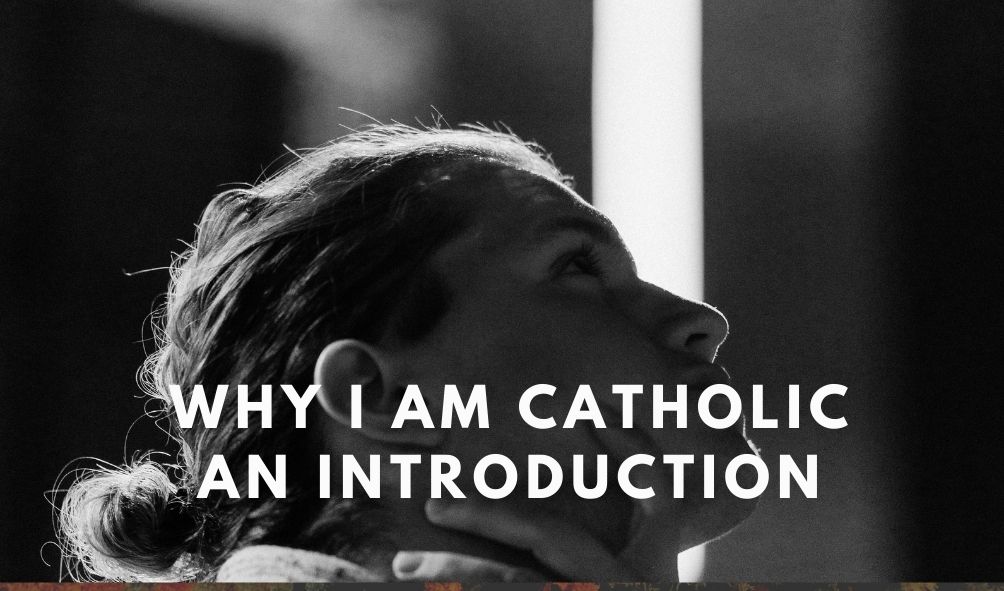 Why I’m Catholic – Introduction