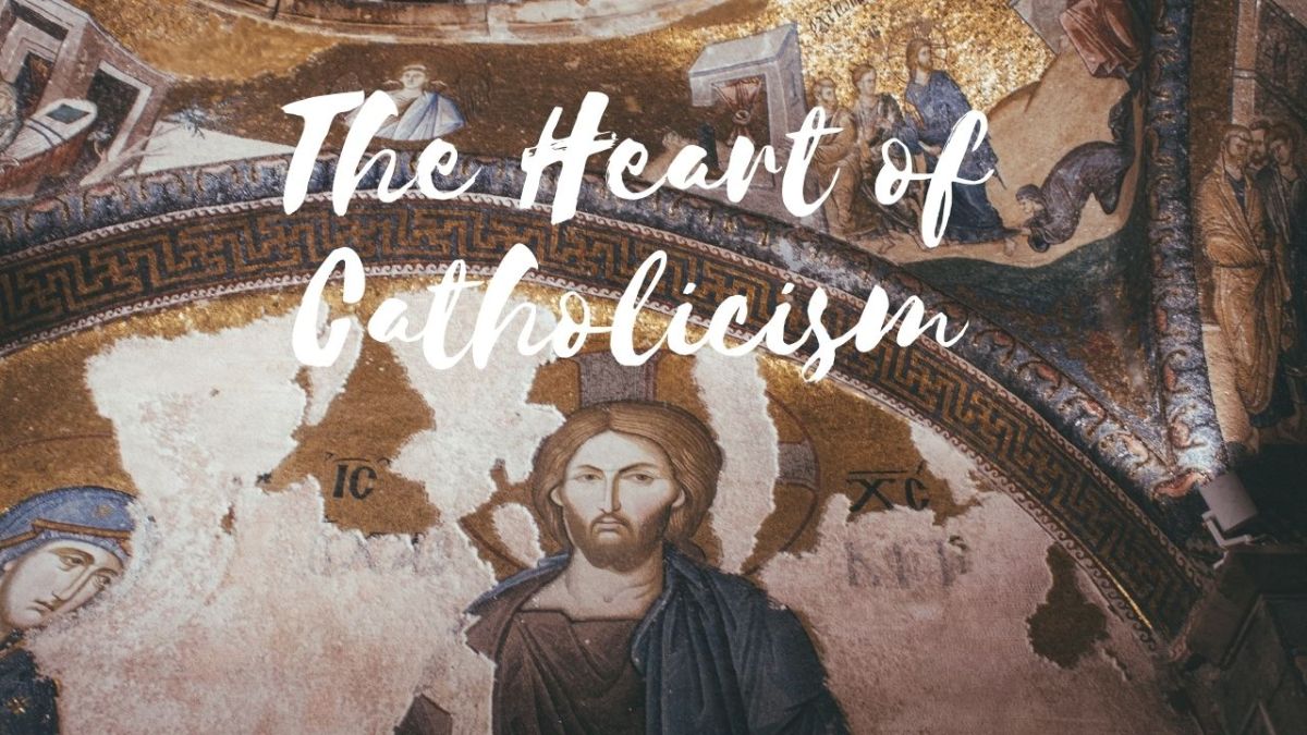 The Heart of Catholicism is Jesus