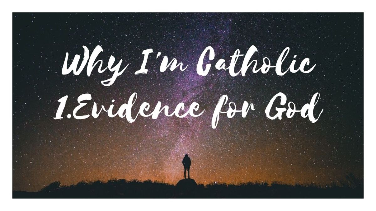 Why I’m Catholic – Evidence for God